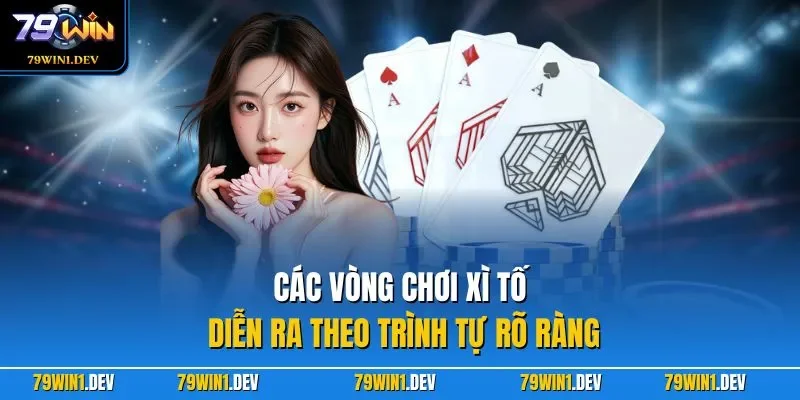 Các vòng chơi xì tố diễn ra theo trình tự rõ ràng