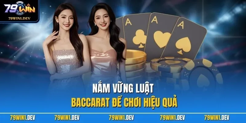 Nắm vững luật baccarat để chơi hiệu quả